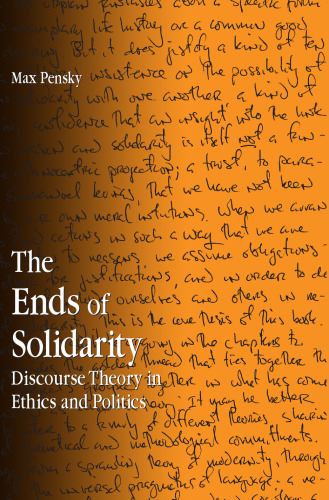 The ends of solidarity : discourse theory in ethics and politics