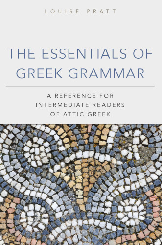 The essentials of Greek grammar : a reference for intermediate readers of Attic Greek