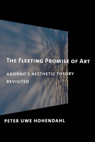 The fleeting promise of art : Adorno's aesthetic theory revisited