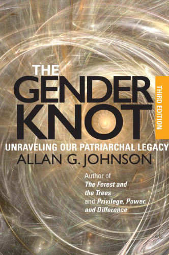 The Gender Knot: Unraveling Our Patriarchal Legacy 3rd Ed