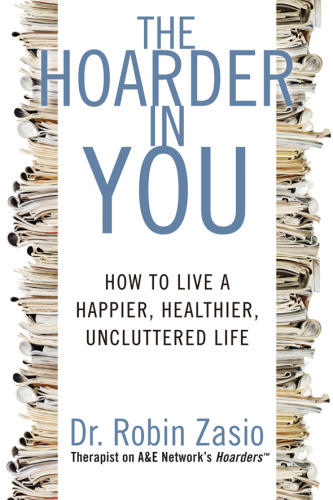 The hoarder in you : how to live a happier, healthier, uncluttered life