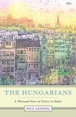 The Hungarians : a thousand years of victory in defeat