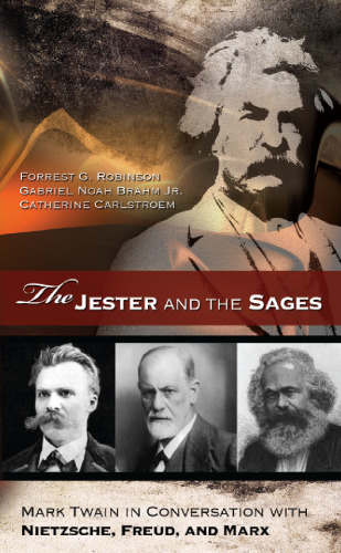 The jester and the sages : Mark Twain in conversation with Nietzsche, Freud, and Marx