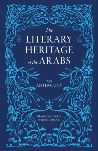 The literary heritage of the Arabs : an anthology