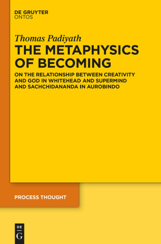 The metaphysics of becoming : on the relationship between creativity and God in Whitehead and supermind and Sachchidananda in Aurobindo