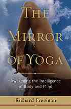 The mirror of yoga : awakening the intelligence of body and mind