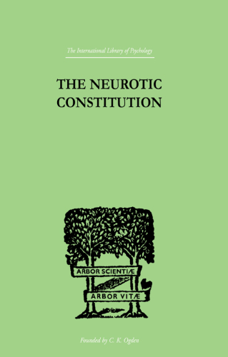 The Neurotic Constitution: Outlines of a Comparative Individualistic Psychology and Psychotherapy