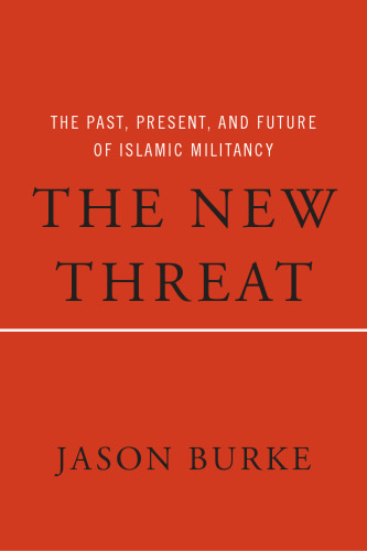 The new threat : the past, present, and future of Islamic militancy