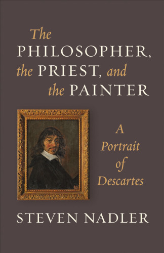 The philosopher, the priest, and the painter : a portrait of Descartes