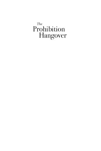 The Prohibition Hangover: Alcohol in America From Demon Rum to Cult Cabernet