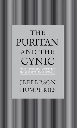 The puritan and the cynic : moralists and theorists in French and American letters