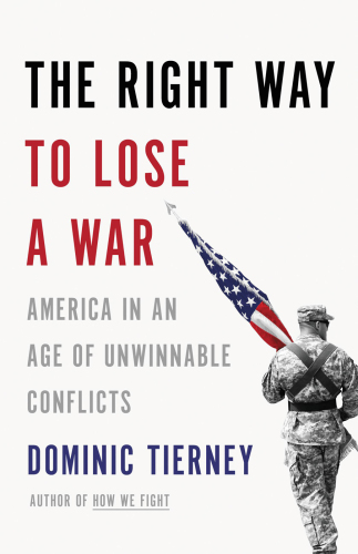 The right way to lose a war : America in an age of unwinnable conflicts