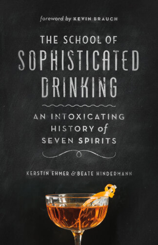 The school of sophisticated drinking : an intoxicating history of seven spirits