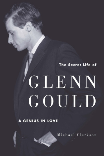 The secret life of Glenn Gould : a genius in love