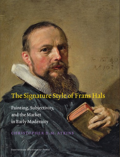 The Signature Style of Frans Hals: Painting, Subjectivity, and the Market in Early Modernity