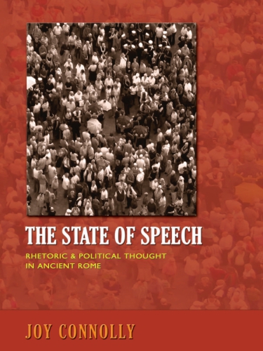 The State of Speech: Rhetoric and Political Thought in Ancient Rome