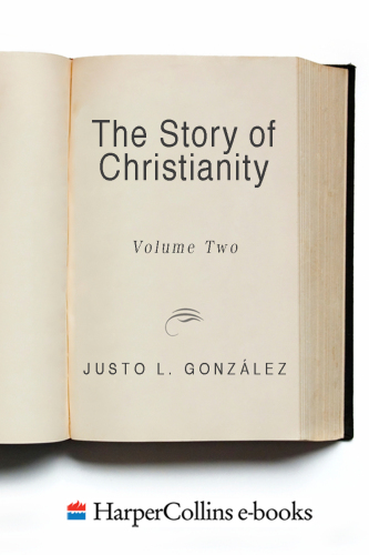 The story of Christianity. Volume 2, The reformation to the present day