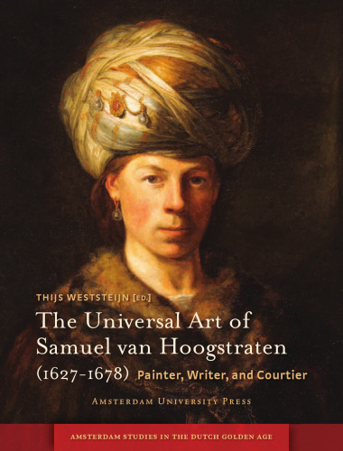 The universal art of Samuel van Hoogstraten : painter, writer, and courtier