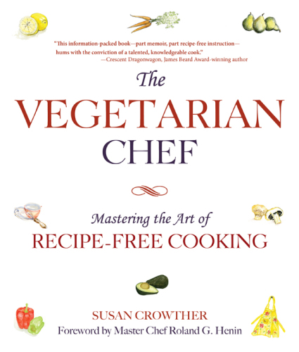 The vegetarian chef : mastering the art of recipe-free cooking