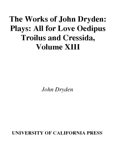 The Works of John Dryden, Volume XIII: Plays: All for Love, Oedipus, Troilus and Cressida