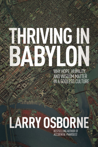 Thriving in Babylon : why hope, humility and wisdom matter in a godless culture