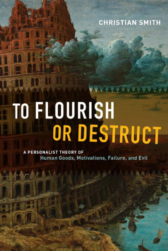 To flourish or destruct : a personalist theory of human goods, motivations, failure, and evil