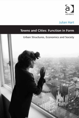 Towns and Cities: Function in Form: Urban Structures, Economics and Society