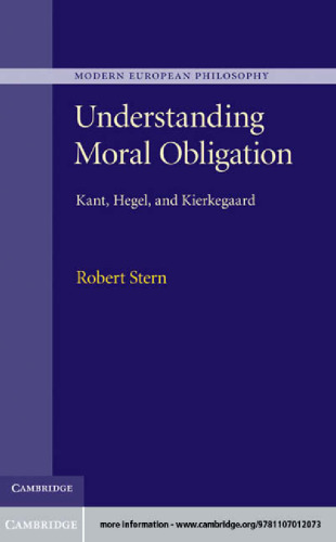 Understanding moral obligation : Kant, Hegel, Kierkegaard