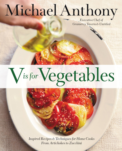 V is for vegetables : inspired recipes & techniques for home cooks- from artichokes to zucchini