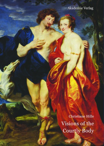 Visions of the courtly body : the patronage of George Villiers, First Duke of Buckingham, and the triumph of painting at the Stuart Court