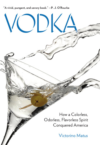 Vodka : how a colorless, odorless, flavorless spirit conquered America