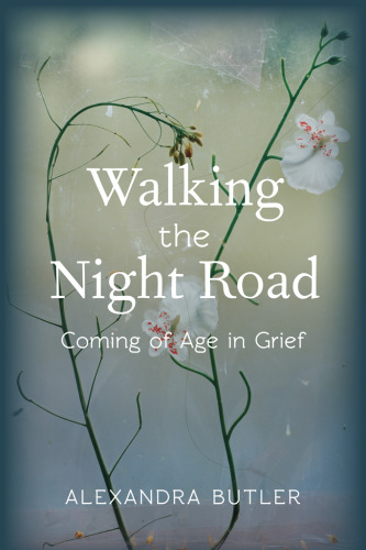 Walking the night road : coming of age in grief