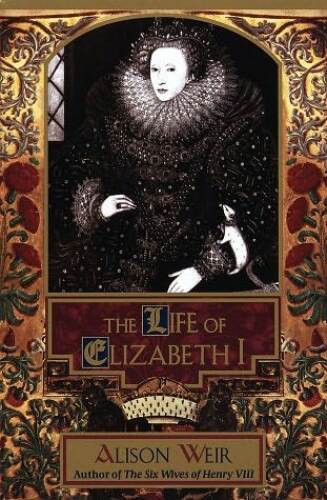 The life of Elizabeth I