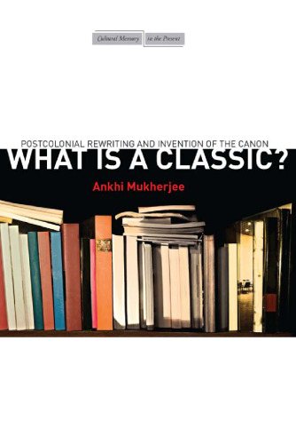 What is a classic? : postcolonial rewriting and invention of the canon