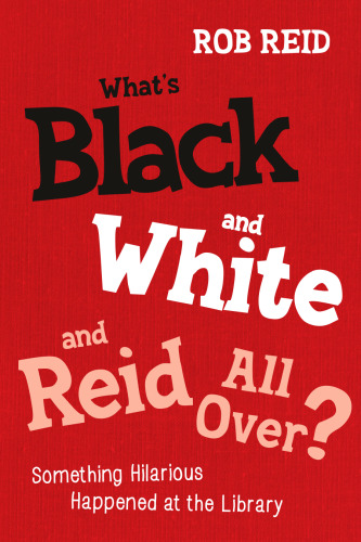 What's black and white and Reid all over? : something hilarious happened at the library