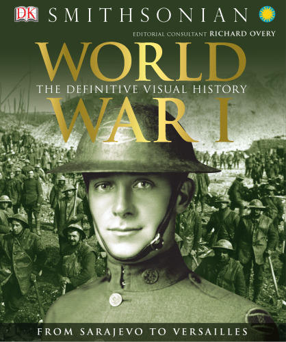 World War I : the definitive visual history : from Sarajevo to Versailles