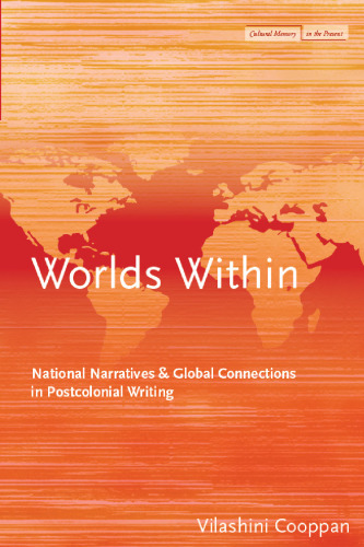 Worlds within : National narratives and global connections in postcolonial writing