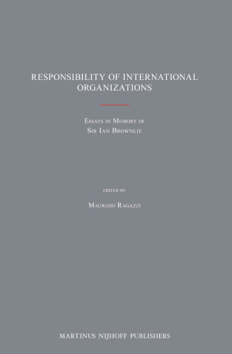 Responsibility of International Organizations: Essays in Memory of Sir Ian Brownlie