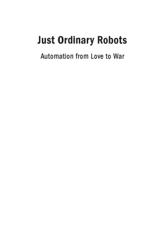 Just Ordinary Robots: Automation from Love to War