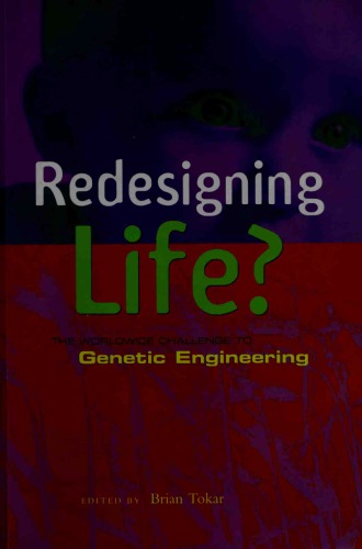 Redesigning Life? The Worldwide Challenge to Genetic Engineering