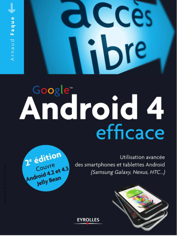 Google Android 4 efficace : Utilisation avancée des smartphones et tablettes Android