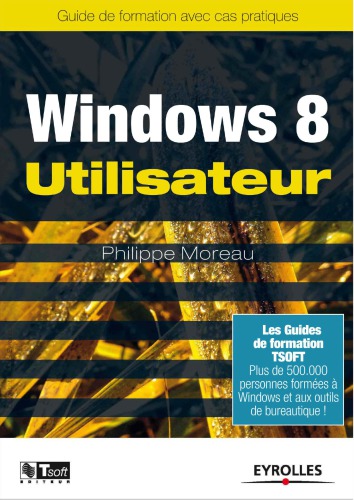 Windows 8 utilisateur : Guide de formation avec cas pratiques