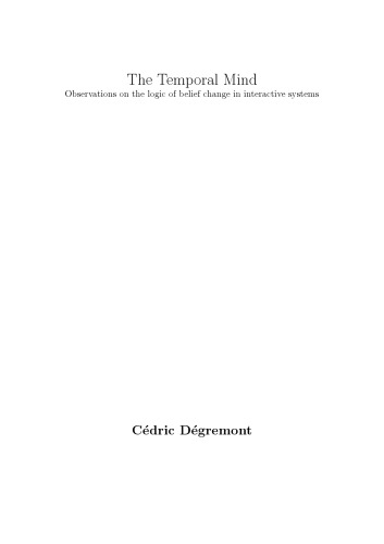 The Temporal Mind: Observations on the logic of belief change in interactive systems [PhD Thesis]