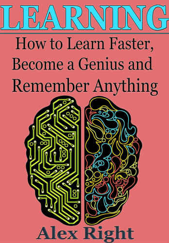 Learning: How to Learn Faster, Become a Genius And Remember Anything