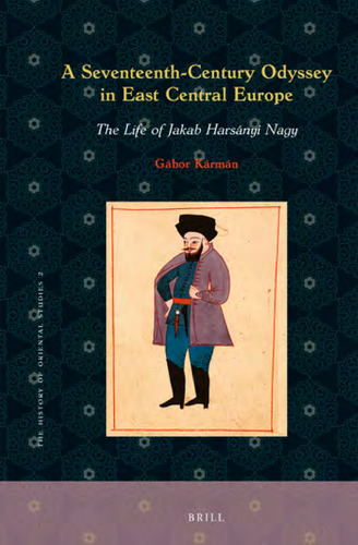 A Seventeenth-century Odyssey in East Central Europe: The Life of Jakab Harsányi Nagy