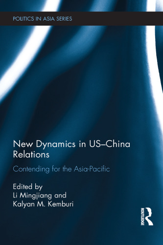 New Dynamics in US-China Relations: Contending for the Asia Pacific