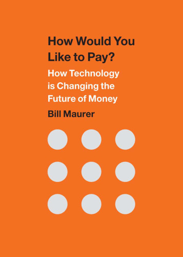 How Would You Like to Pay?: How Technology Is Changing the Future of Money