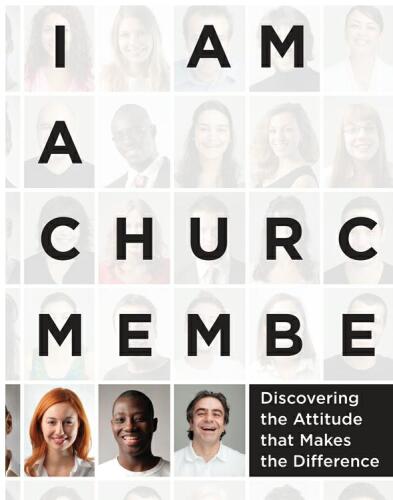 I Am a Church Member: Discovering the Attitude that Makes the Difference