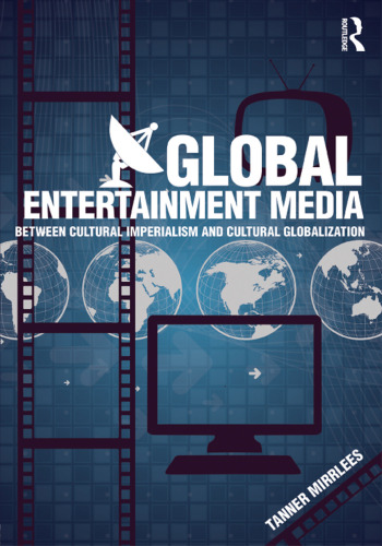 Global Entertainment Media: Between Cultural Imperialism and Cultural Globalization