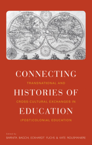 Connecting Histories of Education: Transnational and Cross-Cultural Exchanges in Post Colonial Education